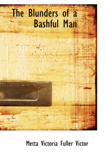 The Blunders of a Bashful Man by Metta Victoria Fuller Victor - Hardback