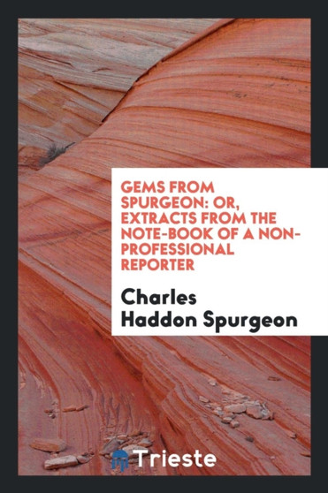 Gems from Spurgeon : Or, Extracts from the Note-Book of a Non-Professional Reporter by Charles Haddon Spurgeon - Paperback