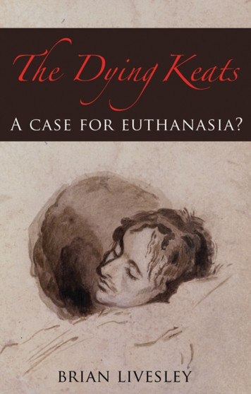 The Dying Keats : A Case for Euthanasia?