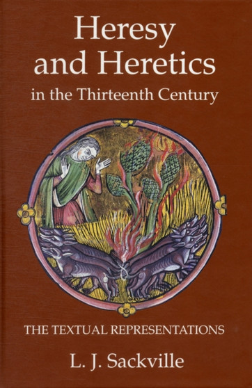 Heresy and Heretics in the Thirteenth Century - The Textual Representations