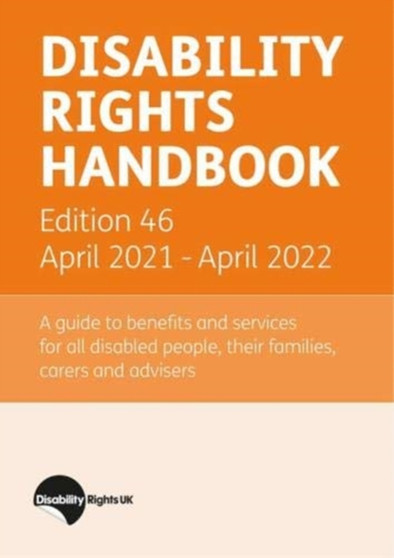 Disability Rights Handbook : Disability Rights Handbook Edition 46 April 2021 - April 2022 : 46