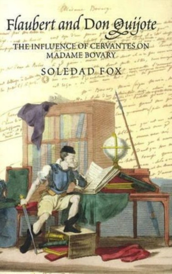 Flaubert and Don Quijote : The Influence of Cervantes on Madame Bovary