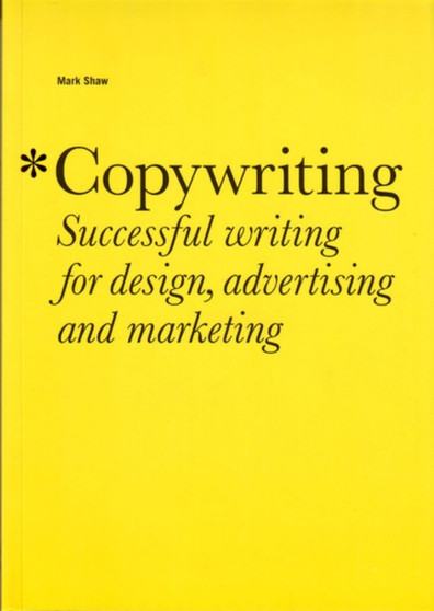 Copywriting: Successful Writing for Design, Advertising,marketing