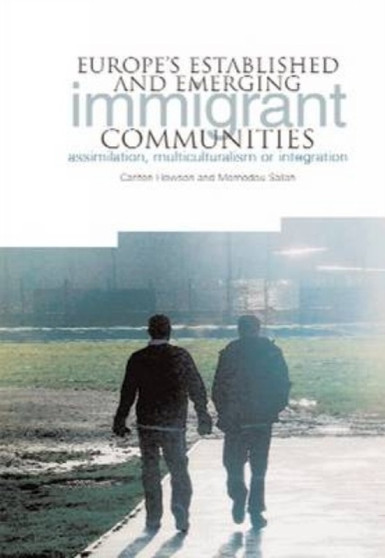Europe's Established and Emerging Immigrant Communities : Assimilation, Multiculturalism or Integration