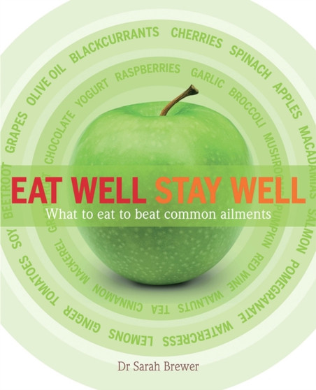 Eat Well Stay Well : What to Eat to Beat Common Ailments