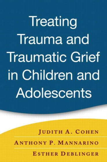 Treating Trauma and Traumatic Grief in Children and Adolescents