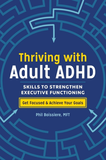 Thriving with Adult ADHD : Skills to Strengthen Executive Functioning