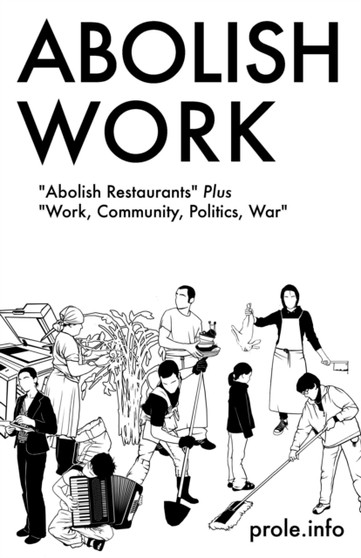 Abolish Work : Abolish Restaurants Plus Work