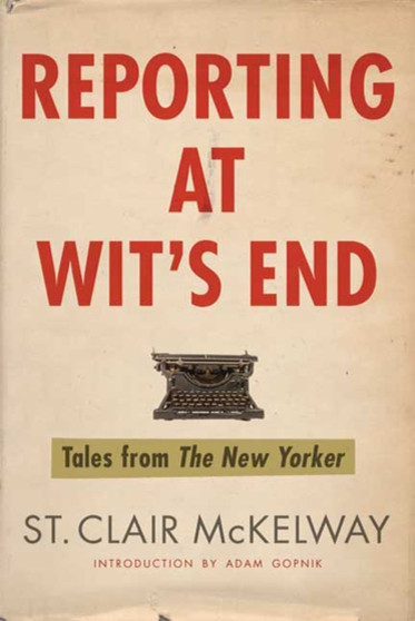 Reporting at Wit's End : Tales from The New Yorker
