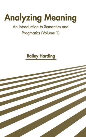Analyzing Meaning: An Introduction to Semantics and Pragmatics (Volume 1)