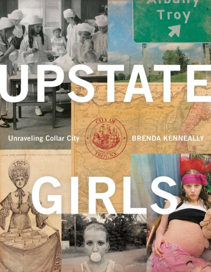 Upstate Girls : An Intimate Portrait of Troy, New York