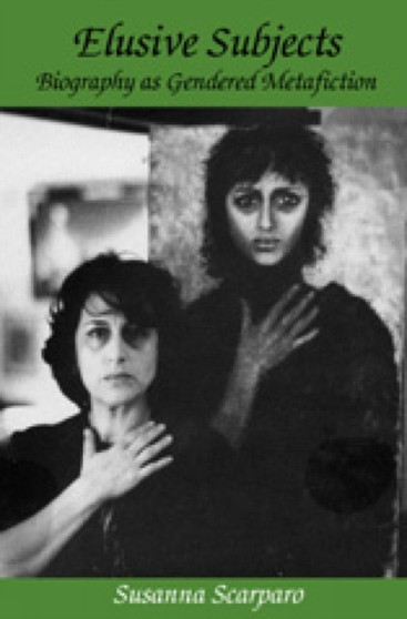 Elusive Subjects : Biography as Gendered Metafiction