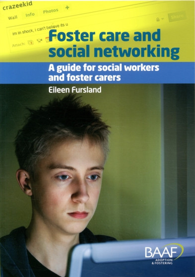 Foster Care and Social Networking : A Guide for Social Workers and Foster Carers