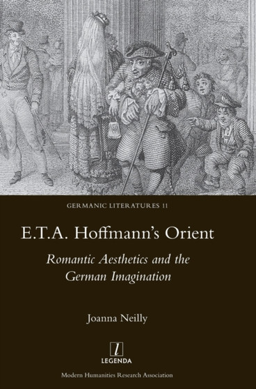 E.T.A. Hoffmann's Orient: Romantic Aesthetics and the German Imagination : Romantic Aesthetics and the German Imagination