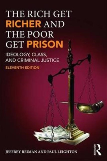 The Rich Get Richer and the Poor Get Prison : Ideology, Class, and Criminal Justice