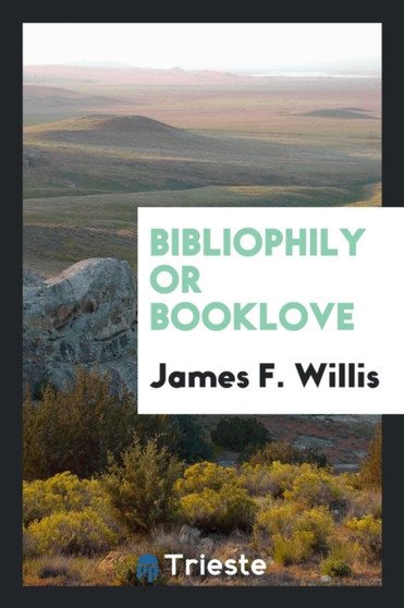 Bibliophily or Booklove by James F Willis - Paperback