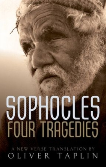 Sophocles: Four Tragedies : Oedipus the King, Aias, Philoctetes, Oedipus at Colonus