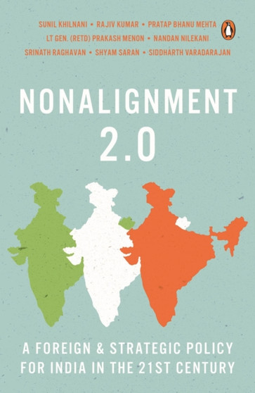 Nonalignment 2.0 : A Foreign And Strategic Policy For India In The 21st Century
