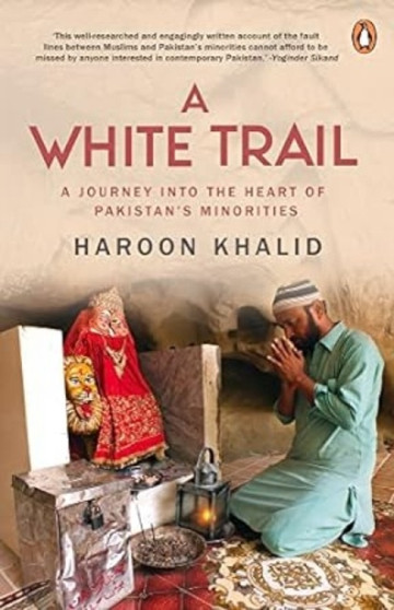 A White Trail : A Journey Into the Heart of Pakistan's Religious Minorities
