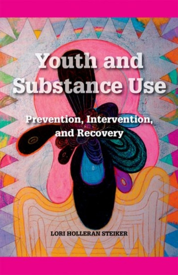 Youth and Substance Use : Prevention, Intervention, and Recovery
