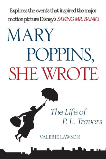 Mary Poppins, She Wrote : The Life of P. L. Travers