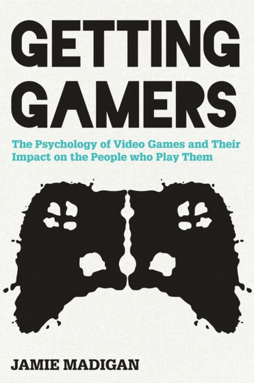 Getting Gamers : The Psychology of Video Games and Their Impact on the People who Play Them