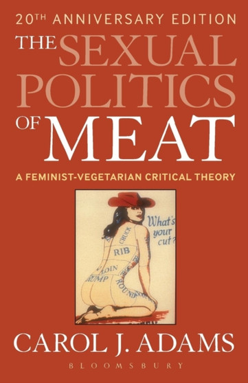 The Sexual Politics of Meat : A Feminist-Vegetarian Critical Theory