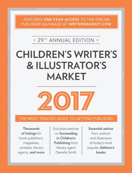 Children's Writer's & Illustrator's Market 2017 : The Most Trusted Guide to Getting Published