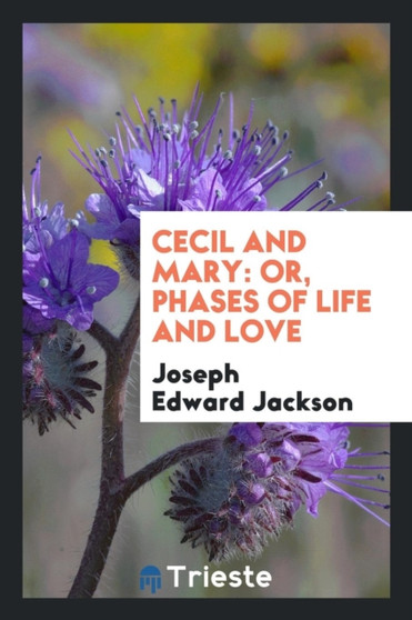 Cecil and Mary : Or, Phases of Life and Love by Joseph Edward Jackson - Paperback