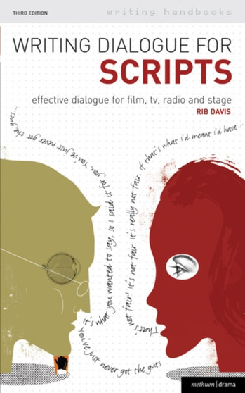 Writing Dialogue for Scripts : Effective Dialogue for Film, TV, Radio and Stage