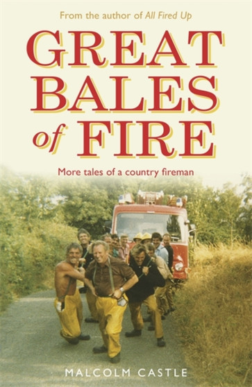 Great Bales of Fire : More Tales of a Country Fireman