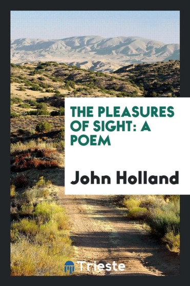The Pleasures of Sight : A Poem by John Holland - Paperback