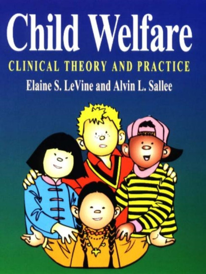 Child Welfare : Clinical Theory and Practice
