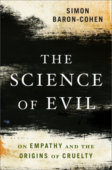 Science of Evil : On Empathy and the Origins of Cruelty