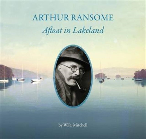 Arthur Ransome : Afloat in Lakeland