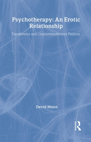 Psychotherapy: An Erotic Relationship : Transference and Countertransference Passions