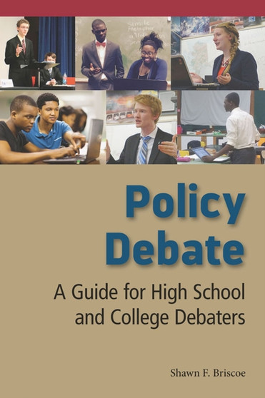 Policy Debate : A Guide for High School and College Debaters