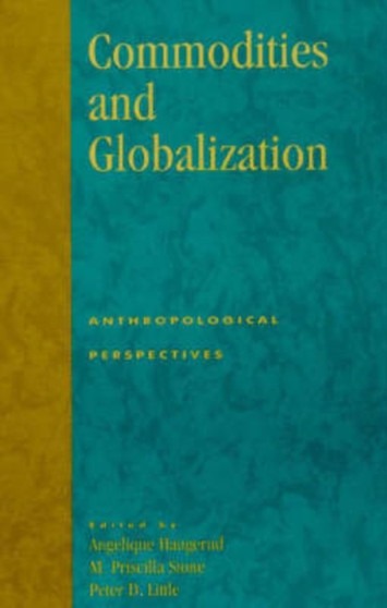 Commodities and Globalization : Anthropological Perspectives