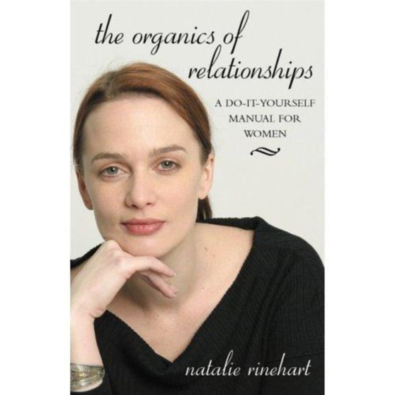 The Organics of Relationships : A Do-it-Yourself Manual for Women