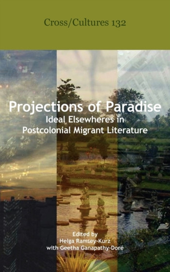 Projections of Paradise : Ideal Elsewheres in Postcolonial Migrant Literature : 132