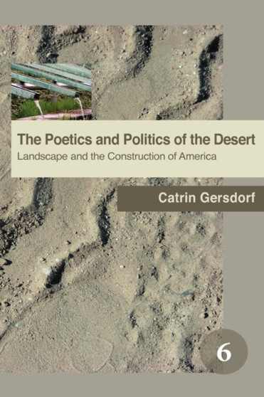 The Poetics and Politics of the Desert : Landscape and the Construction of America : 6