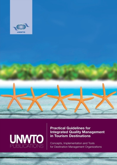 Practical guidelines for integrated quality management in tourism destinations : concepts, implementation and tools for destination management organizations