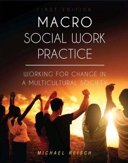 Macro Social Work Practice : Working for Change in a Multicultural Society
