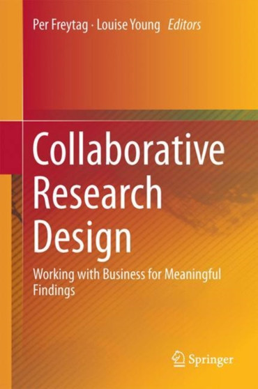 Collaborative Research Design : Working with Business for Meaningful Findings
