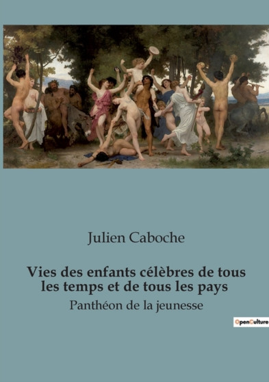 Vies des enfants celebres de tous les temps et de tous les pays : Pantheon de la jeunesse