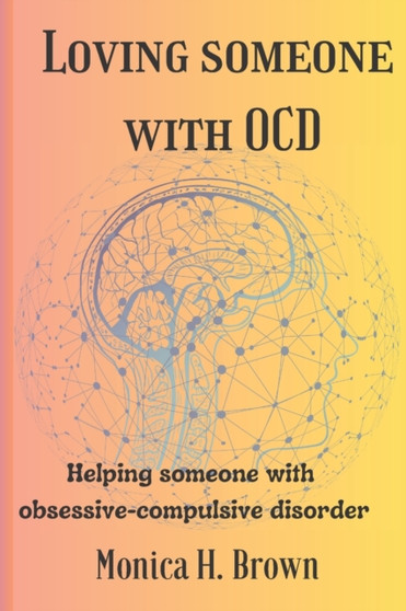 Loving someone with OCD : Helping someone with obsessive-compulsive disorder Loving someone with OCD : Helping someone with obsessive-compulsive disorder