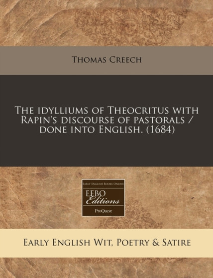 The Idylliums of Theocritus with Rapin's Discourse of Pastorals / Done Into English. (1684) by Thomas Creech - Paperback