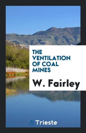 The Ventilation of Coal Mines by W Fairley - Paperback