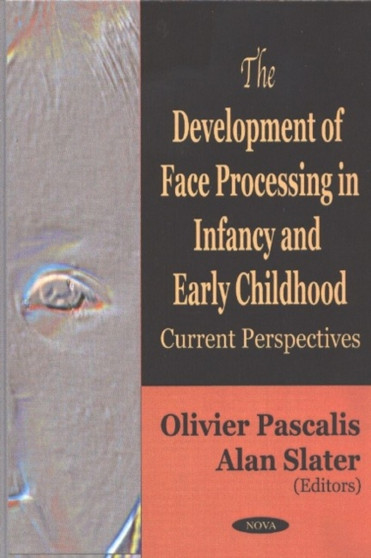 Development of Face Processing in Infancy & Early Childhood : Current Perspectives