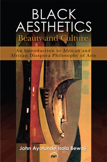 Black Aesthetics : Beauty and Culture: An Introduction to African and African Diaspora Philosophy of Arts